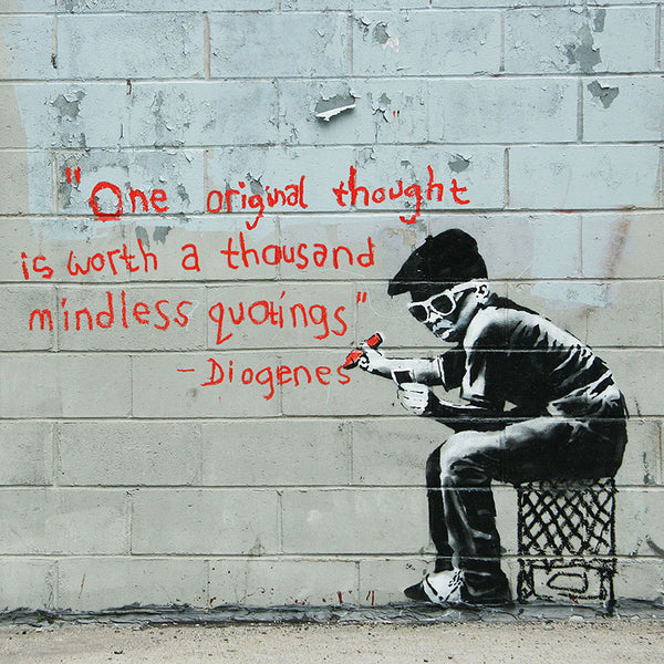 Banksy, "One Original Thought Worth a Thousand Quotings" Diogen